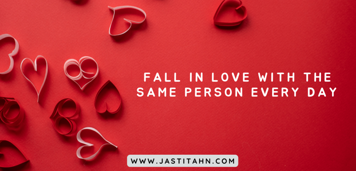 Fall In Love With The Same Person Every Day